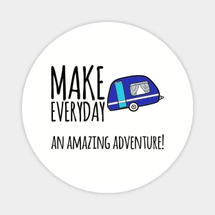 Make everyday an amazing adventure camping outdoors Magnet